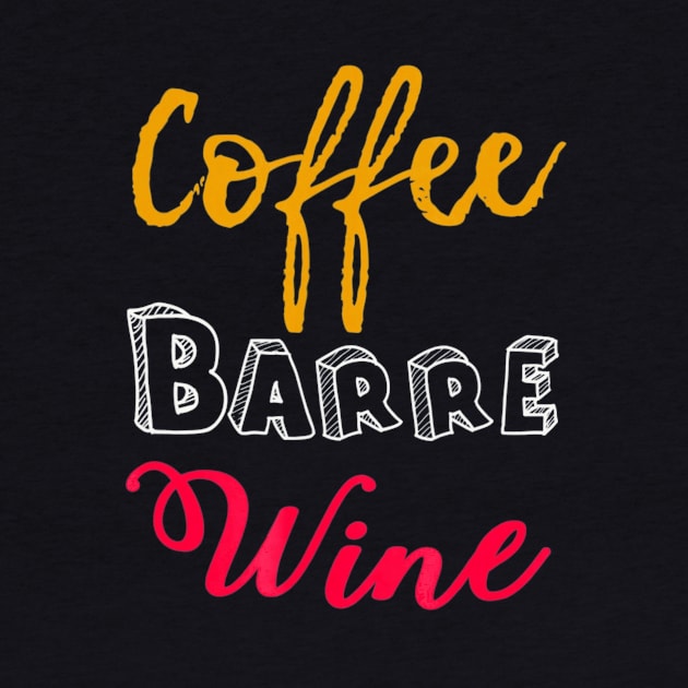 FUNNY COFFEE BARRE WINE T-SHIRT Ballet Dancers Dance by mlleradrian